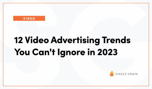 12 Video Advertising Trends You Can’t Ignore in 2023