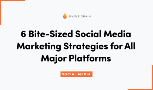 6 Bite-Sized Social Media Marketing Strategies for All Major Platforms