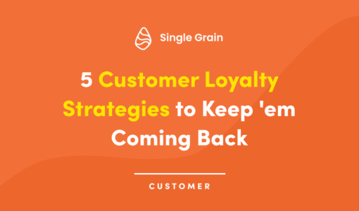 5 Customer Loyalty Strategies to Keep ’em Coming Back