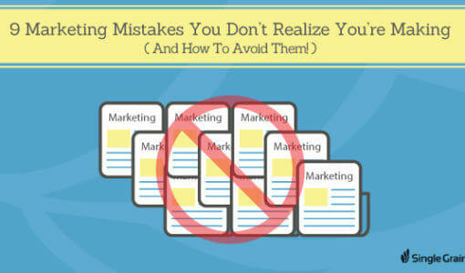 The 9 Marketing Mistakes You Don’t Realize You’re Making (And How to Avoid Them)