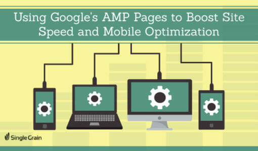 How to Use Google AMP to Boost Site Speed and Mobile Optimization